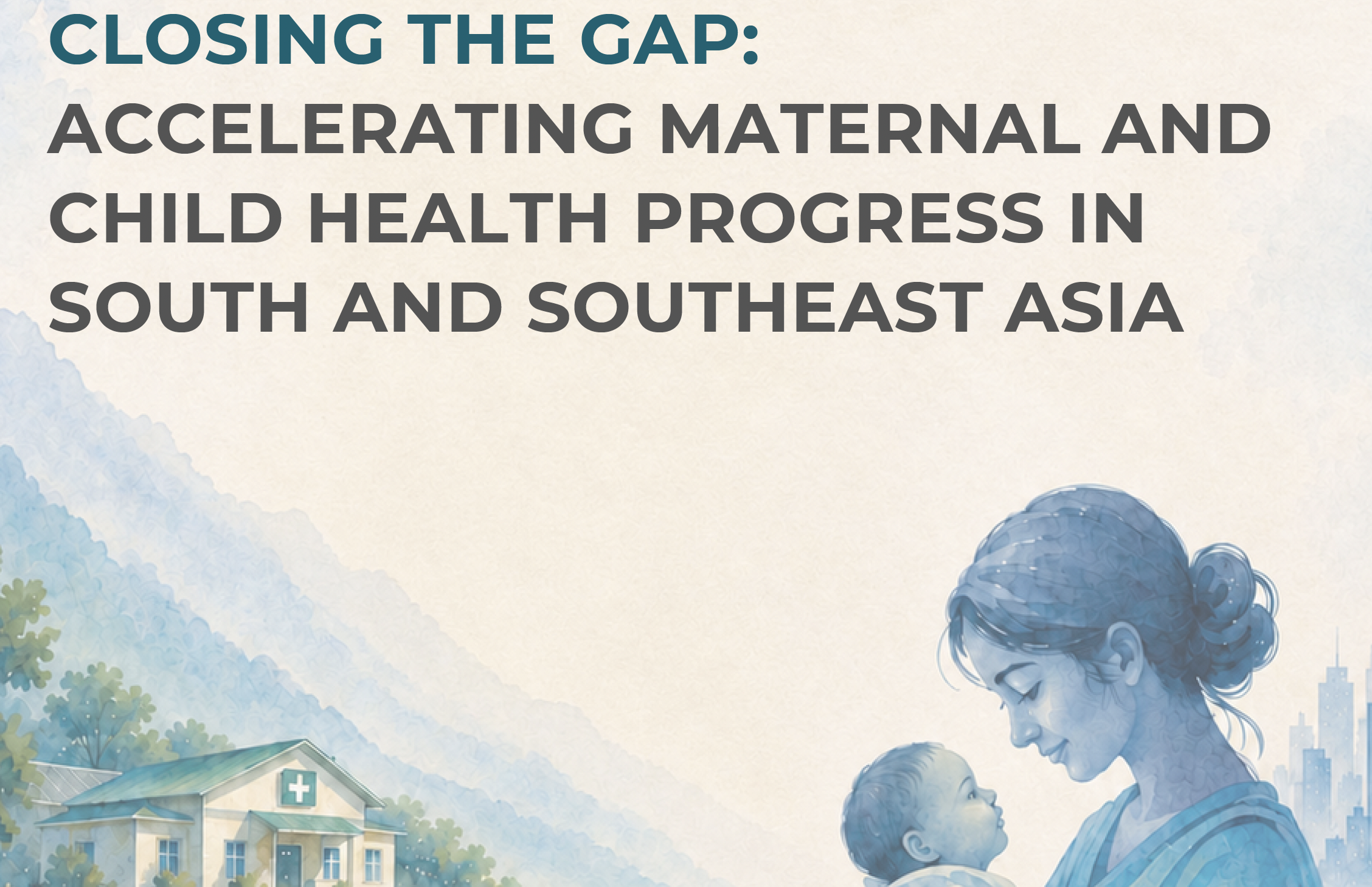 Closing the Gap: Accelerating Maternal and Child Health Progress in South and Southeast Asia